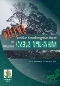 E-book Dilema Pemilikan Keanekaragaman Hayati dan Orkestrasi Konservasi Tumbuhan Hutan
