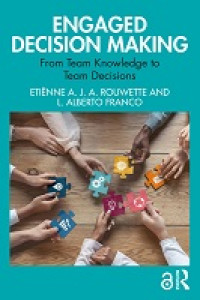 E-book Engaged Decision Making: From Team Knowledge to Team Decisions Image of E-book Engaged Decision Making: From Team Knowledge to Team Decisions