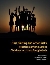 E-book Glue Sniffing & Other Risky Practices Among Street Children in Urban Bangladesh