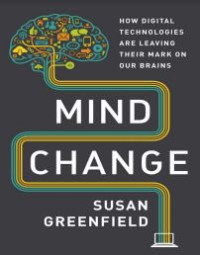E-book Mind Change : How Digital Technologies are Leaving Their Mark on Our Brains