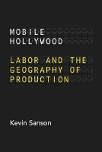 E-Book Mobile Hollywood: Labor and the Geography of Production