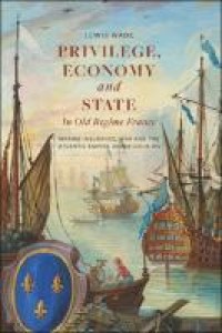 E-Book Privilege, Economy and State in Old Regime France: Marine Insurance, War and the Atlantic Empire under Louis XIV