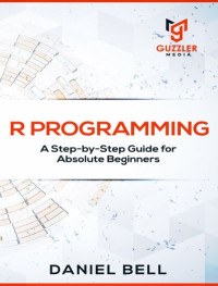 E-book R Programming: A Step-by-Step Guide for Absolute Beginners