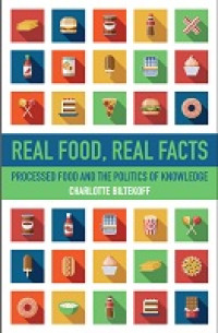 E-book Real Food, Real Facts: Processed Food and the Politics of Knowledge Image of E-book Real Food, Real Facts: Processed Food and the Politics of Knowledge