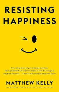 E-Book Resisting Happiness: A True Story about Why We Sabotage Ourselves