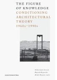 E-book The Figure of Knowledge : Conditioning Architectural Theory, 1960s - 1990s