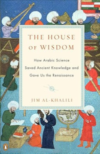 E-book The House of Wisdom: How Arabic Science Saved Ancient Knowledge and Gave Us the Renaissance Image of E-book The House of Wisdom: How Arabic Science Saved Ancient Knowledge and Gave Us the Renaissance