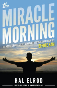 E-Book The Miracle Morning: The Not-So-Obvious Secret Guaranteed to Transform Your Life (Before 8AM)