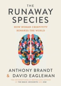E-Book The Runaway Species: How Human Creativity Remakes the World