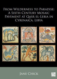 Ebook From Wilderness to Paradise: A Sixth-Century Mosaic Pavement at Qasr el-Lebia in Cyrenaica, Libya