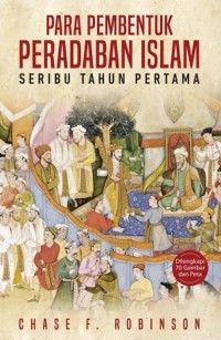 Para Pembentuk Peradaban Islam : Seribu Tahun Pertama