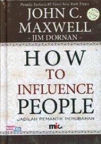 How to influence people : Jadilah pemantik perubahan = How to influence people