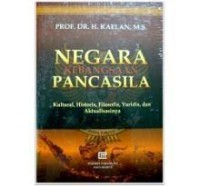 Negara kebangsaan Pancasila : Kulturl, historis, filosofis, yuridis, dan aktualisasinya