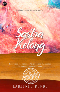 E-book Sastra kelong : Menyibak literasi pendidikan karakter berdasarkan budaya lokal