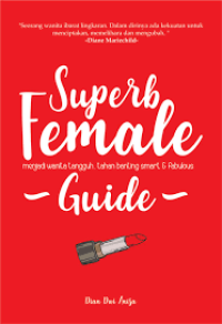 Superb female guide : Menjadi wanita tangguh, tahan banting, smart dan fabulous