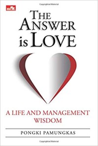 The answer is love : A life and management wisdom